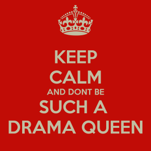 keep-calm-and-dont-be-such-a-drama-queen
